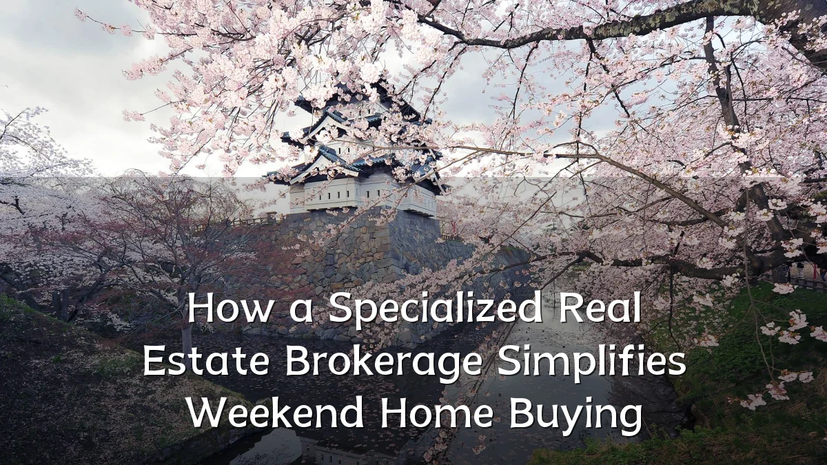 How a Specialized Real Estate Brokerage Simplifies Weekend Home Buying
