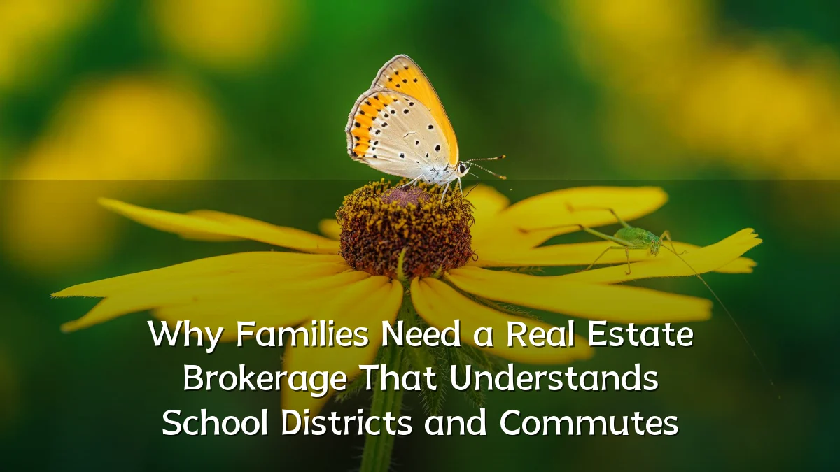 Why Families Need a Real Estate Brokerage That Understands School Districts and Commutes