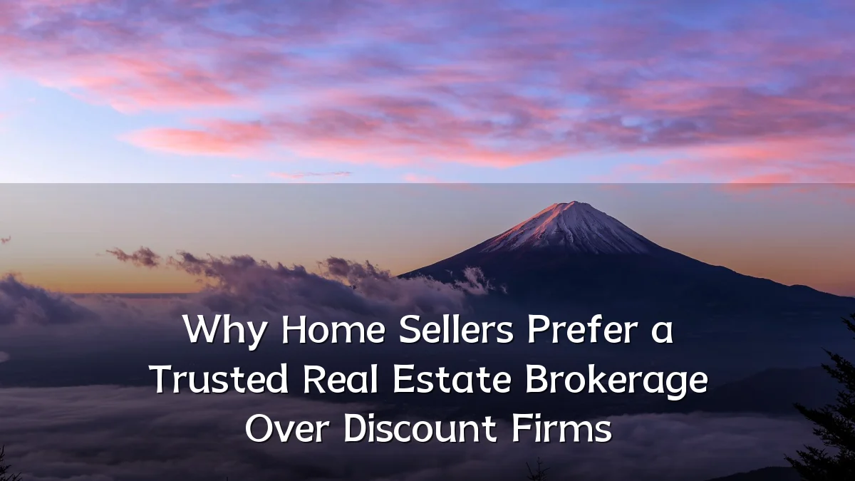 Why Home Sellers Prefer a Trusted Real Estate Brokerage Over Discount Firms